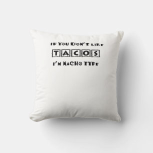 Coussin Si vous n'aimez pas Tacos Je suis Nacho Type Funny