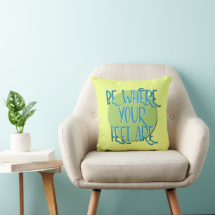 Coussin Sois où sont tes pieds slogan de rétablissement