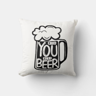 Coussin Souhaitez Que Vous Étiez Typographie De La Bière