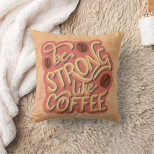 Coussin Soyez fort comme du café   citation motivante