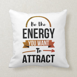 Coussin Soyez L'Énergie Que Vous Souhaitez Attirer Une Ci