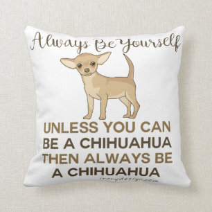 Coussin Soyez toujours un Chihuahua