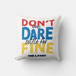 Coussin Ted Lasso   N'osez-vous pas vous fixer pour fin