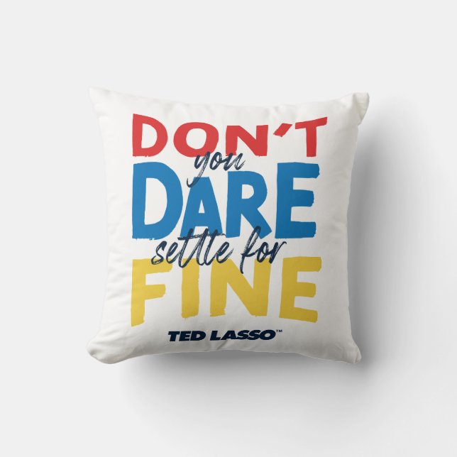 Coussin Ted Lasso | N'osez-vous pas vous fixer pour fin (Recto)