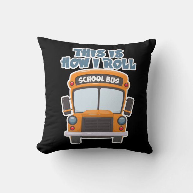 Coussin This Is How I Roll School Bus Driver (Recto)