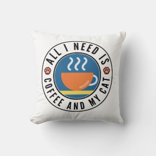 Coussin Tout ce dont j'ai besoin c'est du café et mon chat