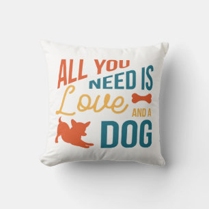 Coussin Tout ce dont vous avez besoin est l'amour et un ch