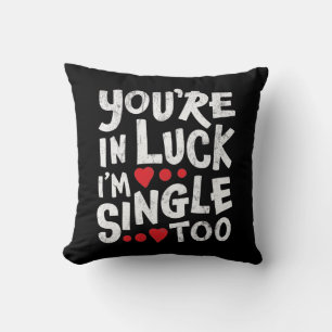 Coussin Tu es dans la chance, je suis célibataire aussi  