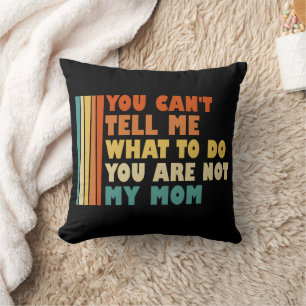 Coussin Tu ne peux pas me dire quoi faire, tu n'es pas ma