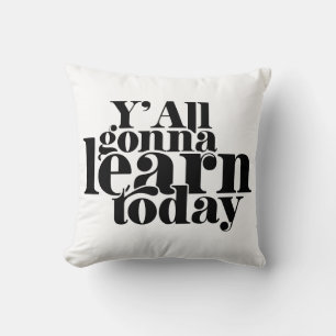 Coussin Vous allez tous apprendre aujourd'hui