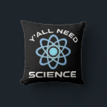 Coussin Vous avez besoin de science<br><div class="desc">Vous avez tous besoin de science. Cet accessoire de citation amusant est un grand cadeau amoureux des sciences pour un professeur de sciences, des professeurs de chimie, des professeurs de biologie ou des étudiants. Parfait pour un scientifique, un physicien, un biologiste ou un ingénieur. Es-tu un geek scientifique ou nerd...</div>
