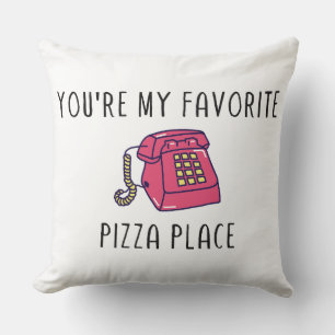 Coussin Vous êtes My Favorite Pizza Place - Citation TNTL