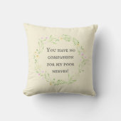 Coussin Vous n'avez aucune compassion pour mes pauvres ner (Recto)