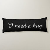 Coussins Longs Black body pillow with custom text | I need a hug (Dos)