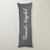 Coussins Longs Grey body pillow with custom text. Good Night (Dos (Vertical))
