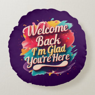 Coussins Ronds Bienvenue Retour Je suis heureux que vous soyez de