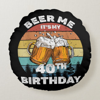 Coussins Ronds Bière pour moi, c'est mon 40e anniversaire