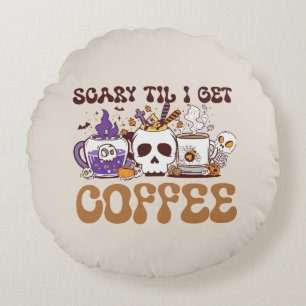 Coussins Ronds Effrayant Jusqu'À Ce Que J'Obtienne Du Café