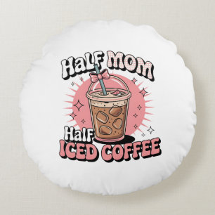Coussins Ronds Half Mom Half Iced Coffee