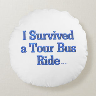 Coussins Ronds I Survied a Tour Bus Ride blanc lancer oreiller