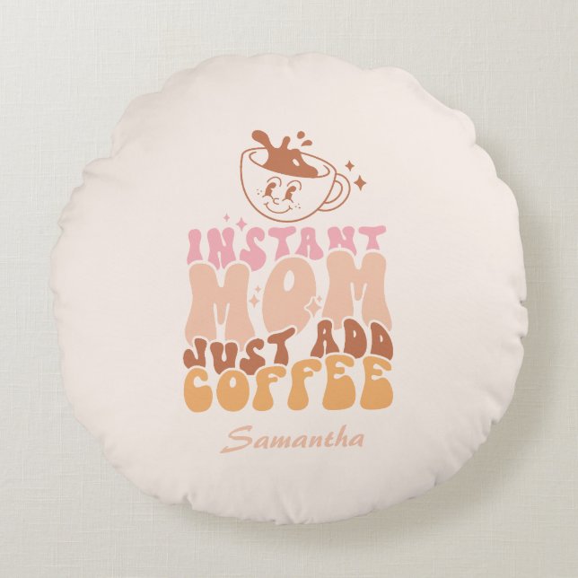 Coussins Ronds Instant Mom : juste ajouter du café (Devant)