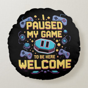 Coussins Ronds J'Ai Suspendu Mon Jeu Pour Être Ici Bienvenue Game