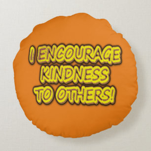 Coussins Ronds "J'ENCOURAGE LA GENTILLESSE AUX AUTRES !" Un Desig