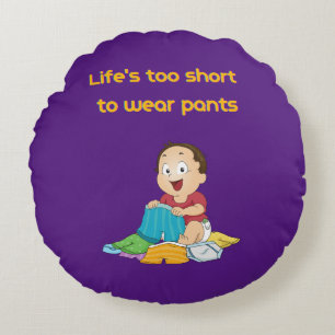 Coussins Ronds La vie est trop courte pour porter un pantalon