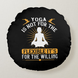 Coussins Ronds Le yoga n'est pas pour la souplesse. C’est pour le