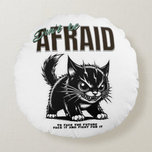 Coussins Ronds N'ayez pas peur Fierce Kitten Esprit audacieux