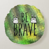 Coussins Ronds Soyez Brave (Devant)