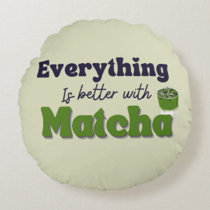 Coussins Ronds Thé vert matcha, Tout est meilleur avec du matcha