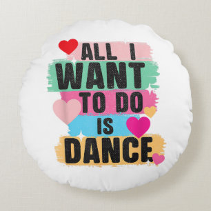 Coussins Ronds Tout ce que je veux faire est danser - Danseur ama