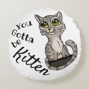 Coussins Ronds Tu dois être Kitten Pun