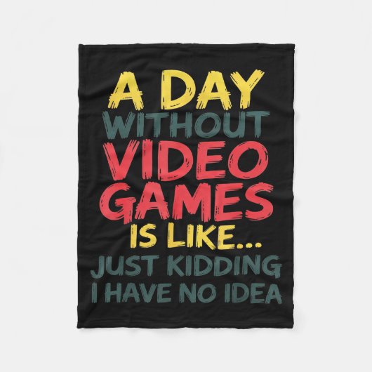 Couverture Polaire A Day Without Video Games Just Kidding No Idea Gam (Devant)