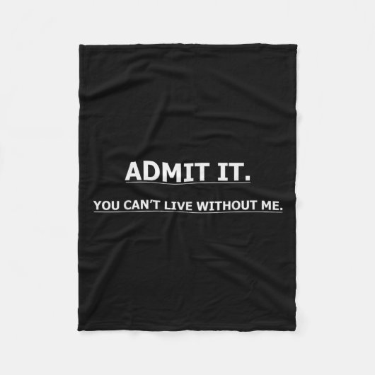 Couverture Polaire Admit It You Can't Live Without Me Funny Quotes Te (Devant)