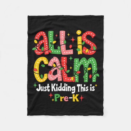 Couverture Polaire All Is Calm Just Kidding This Is Pre K Christmas T (Devant)