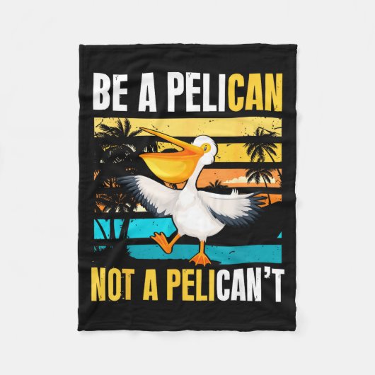 Couverture Polaire Be A Pelican Not A Pelican't Funny Bird Motivation (Devant)