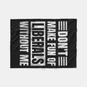 Couverture Polaire Don't Make Fun Of Liberals Without Me (Devant (Horizontal))