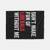 Couverture Polaire Don't Make Fun Of Liberals Without Me Funny (Devant (Horizontal))
