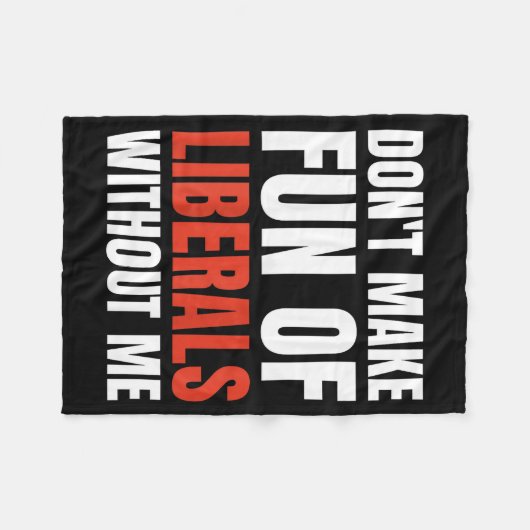Couverture Polaire Don't Make Fun Of Liberals Without Me (on Back)  (Devant (Horizontal))