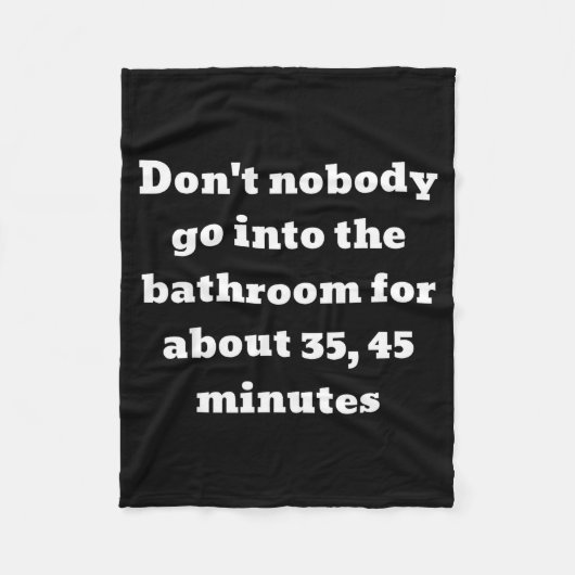 Couverture Polaire Don't Nobody Go Into The Bathroom For About 35, 45 (Devant)
