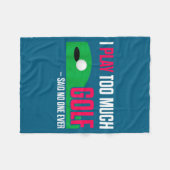 Couverture Polaire Funny Golf I Play Too Much Golf Said Ever Quote (Devant (Horizontal))
