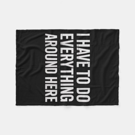 Couverture Polaire Funny I Have To Do Everything Around Here Saying H (Devant (Horizontal))