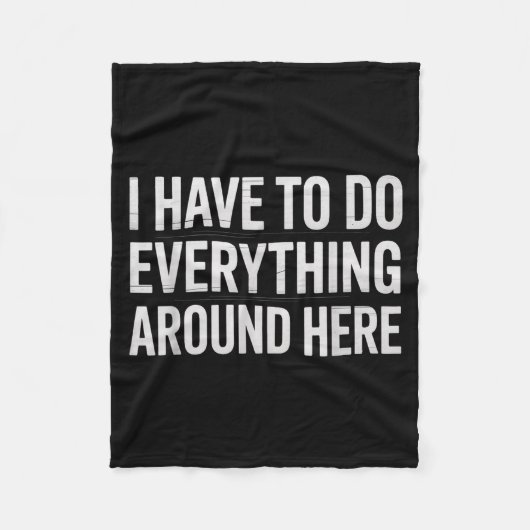 Couverture Polaire Funny I Have To Do Everything Around Here Saying H (Devant)