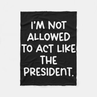 Couverture Polaire Funny I’m Not Allowed To Act Like The President Tr