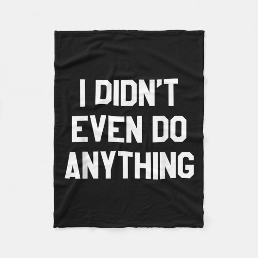 Couverture Polaire Funny Shirt With Words - I Didn't Even Do Anything (Devant)
