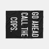 Couverture Polaire Go Ahead Call The Cops Funny Shirt  (Devant (Horizontal))