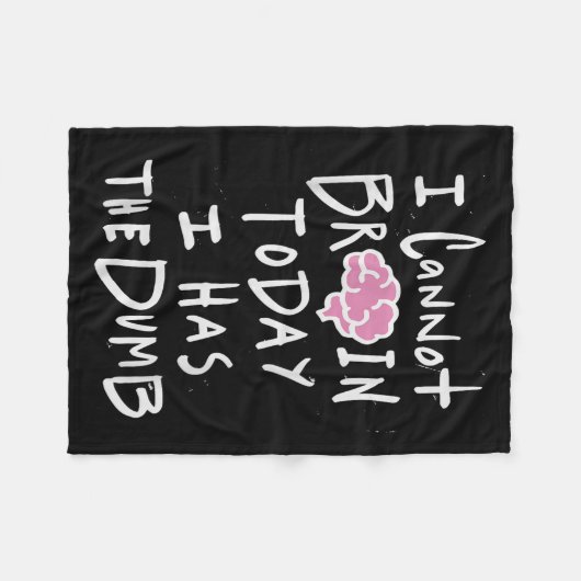 Couverture Polaire I Cannot Brain Today I Has The Dumb - Funny Saying (Devant (Horizontal))