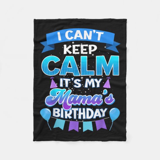 Couverture Polaire I Cant Keep Calm Its My Mama Birthday Shirt Bday (Devant)